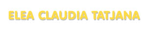 Der Vorname Elea Claudia Tatjana